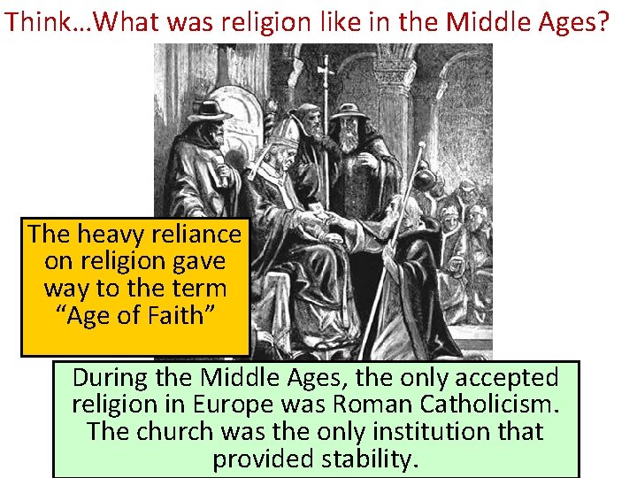 Think…What was religion like in the Middle Ages? The heavy reliance on religion gave