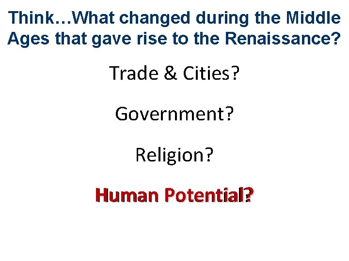 Think…What changed during the Middle Ages that gave rise to the Renaissance? Trade &