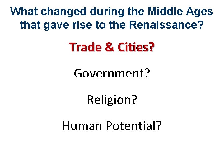 What changed during the Middle Ages that gave rise to the Renaissance? Trade &