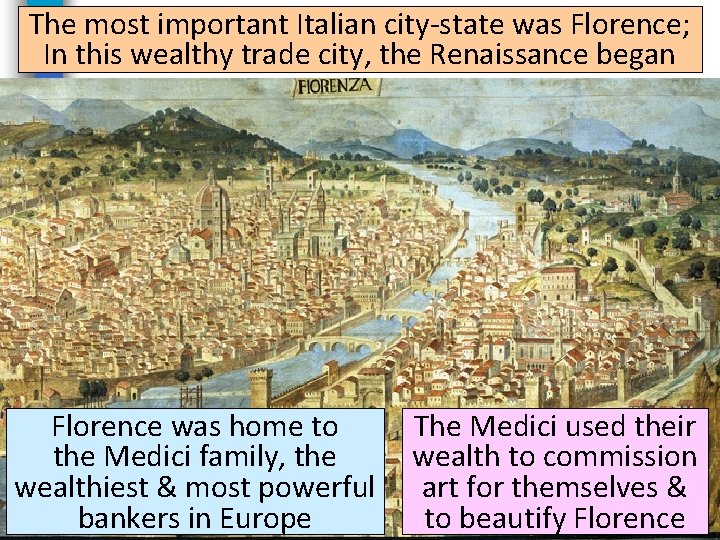 The most important Italian city-state was Florence; In this wealthy trade city, the Renaissance