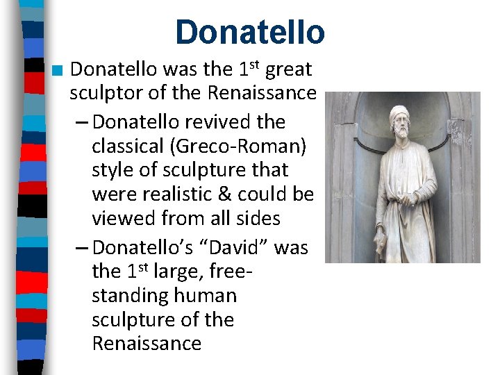 Donatello ■ Donatello was the 1 st great sculptor of the Renaissance – Donatello