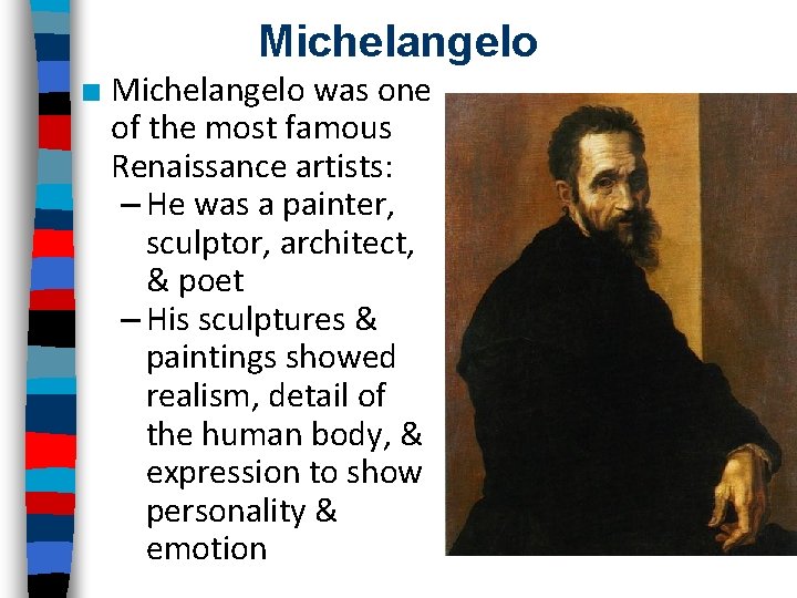 Michelangelo ■ Michelangelo was one of the most famous Renaissance artists: – He was