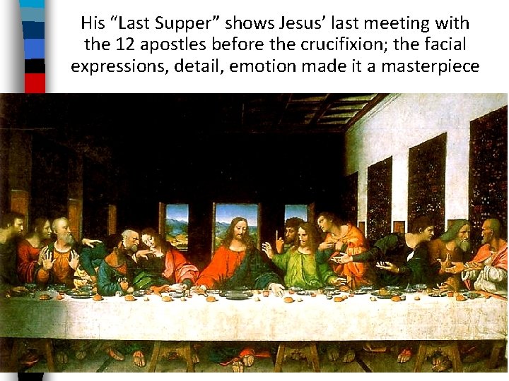 His “Last Supper” shows Jesus’ last meeting with the 12 apostles before the crucifixion;