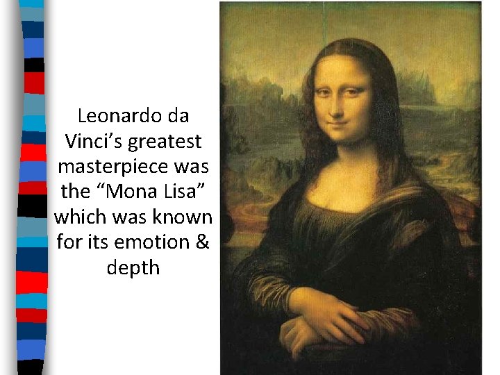 Leonardo da Vinci’s greatest masterpiece was the “Mona Lisa” which was known for its