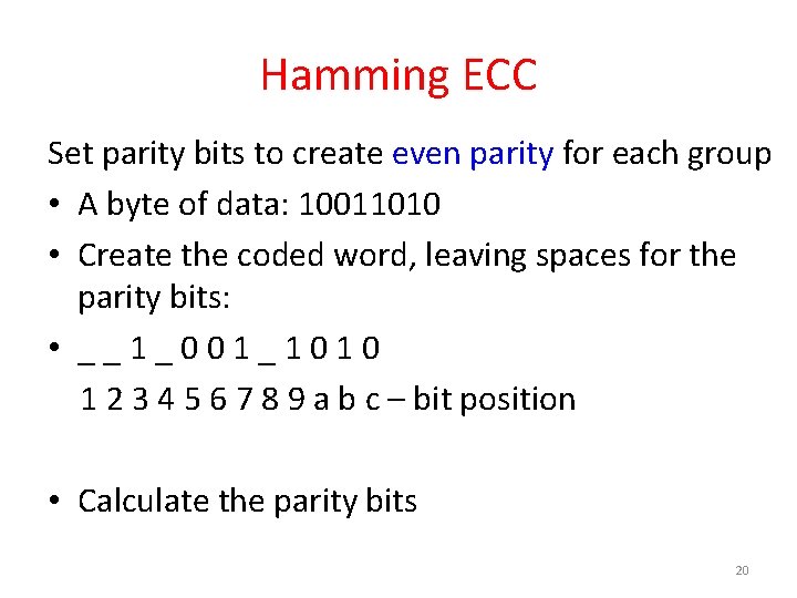 Hamming ECC Set parity bits to create even parity for each group • A