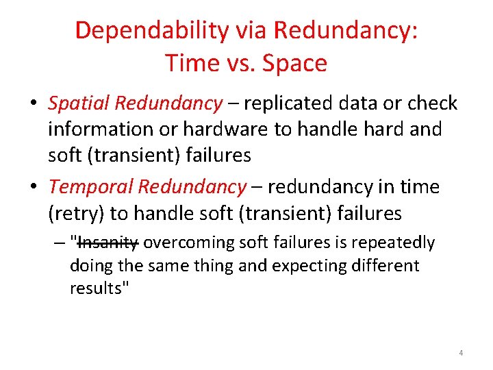 Dependability via Redundancy: Time vs. Space • Spatial Redundancy – replicated data or check