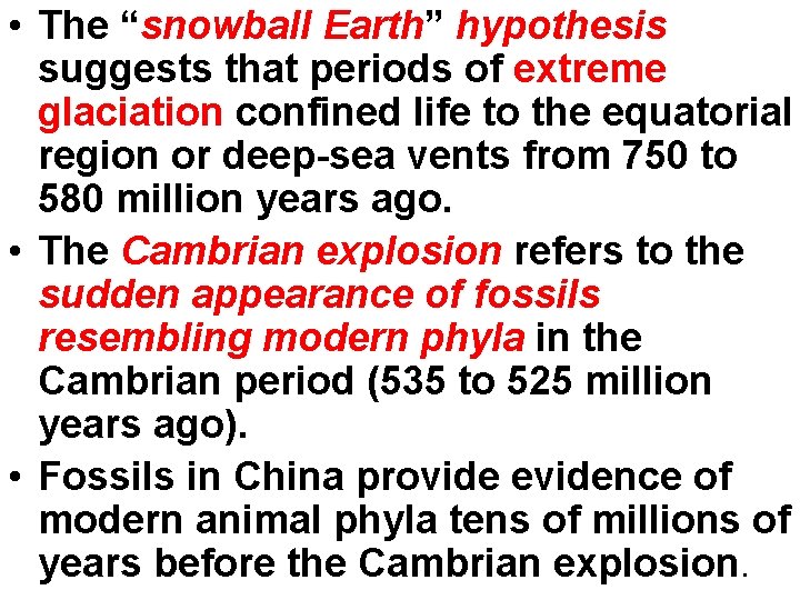  • The “snowball Earth” hypothesis suggests that periods of extreme glaciation confined life