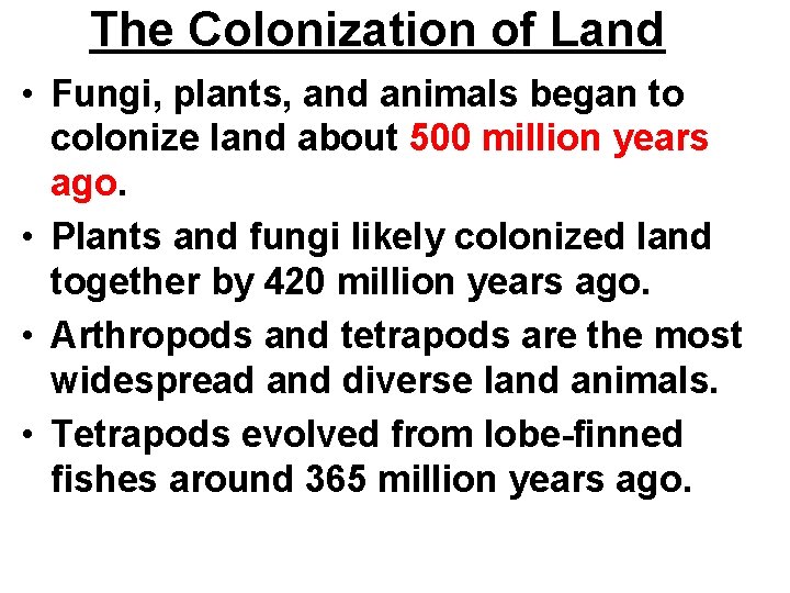 The Colonization of Land • Fungi, plants, and animals began to colonize land about