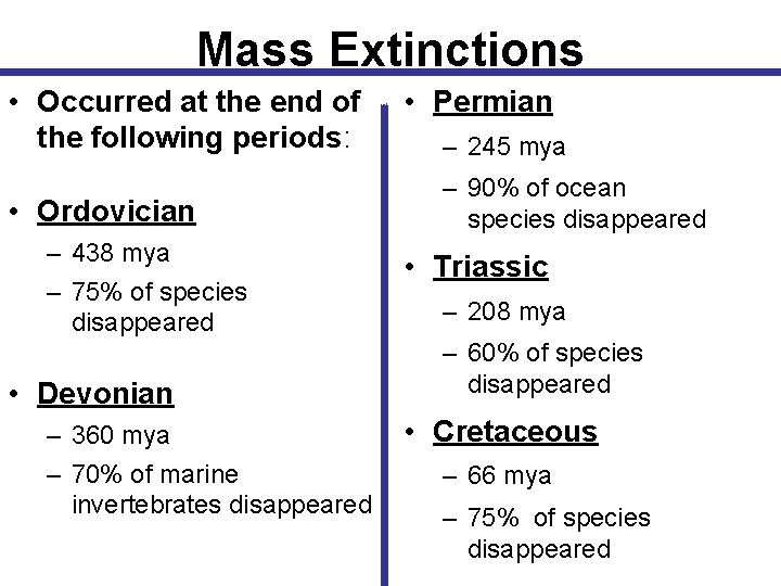 Mass Extinctions • Occurred at the end of the following periods: • Ordovician –