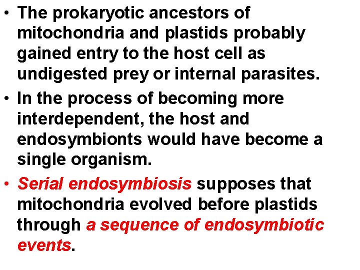  • The prokaryotic ancestors of mitochondria and plastids probably gained entry to the