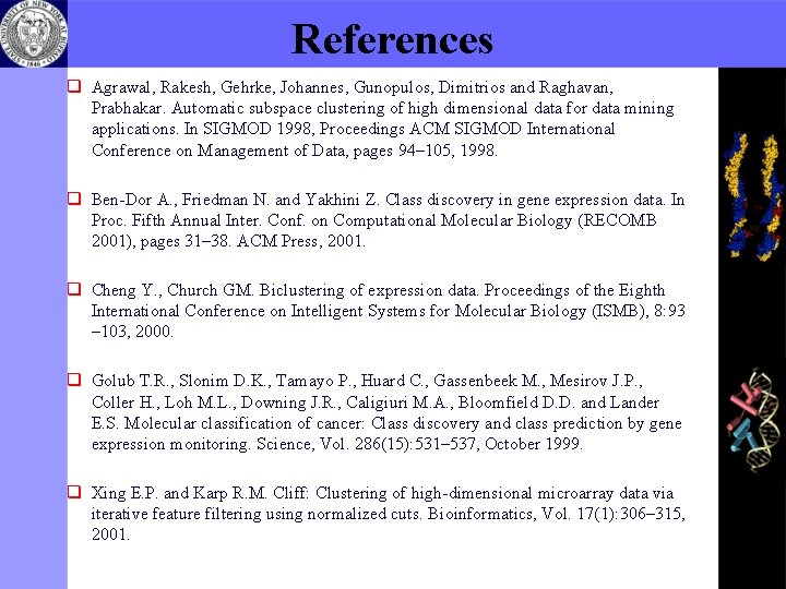 References q Agrawal, Rakesh, Gehrke, Johannes, Gunopulos, Dimitrios and Raghavan, Prabhakar. Automatic subspace clustering