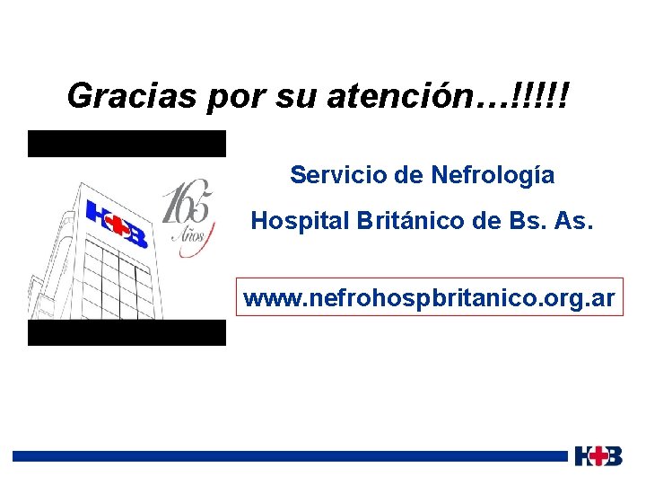  Gracias por su atención…!!!!! Servicio de Nefrología Hospital Británico de Bs. As. www.