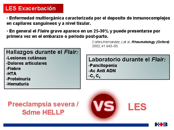 LES Exacerbación • Enfermedad multiorgánica caracterizada por el deposito de inmunocomplejos en capilares sanguíneos