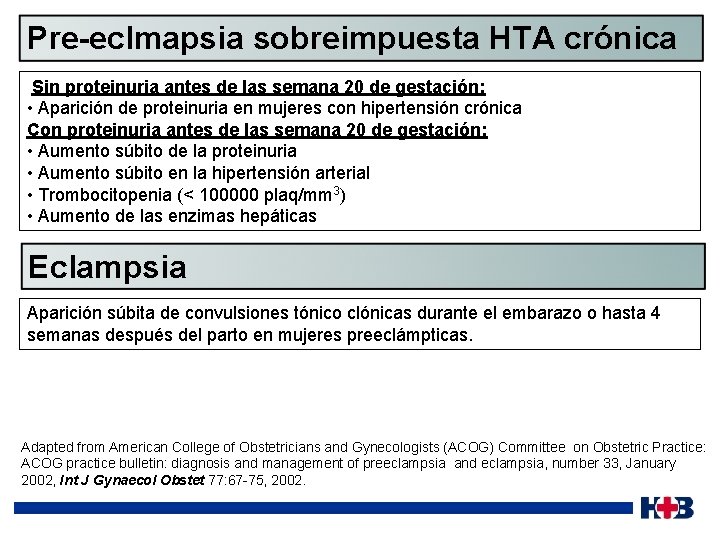 Pre-eclmapsia sobreimpuesta HTA crónica Sin proteinuria antes de las semana 20 de gestación: •