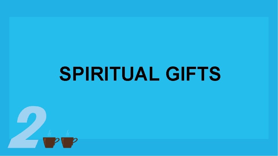 SPIRITUAL GIFTS SPIRITUAL GIFTS