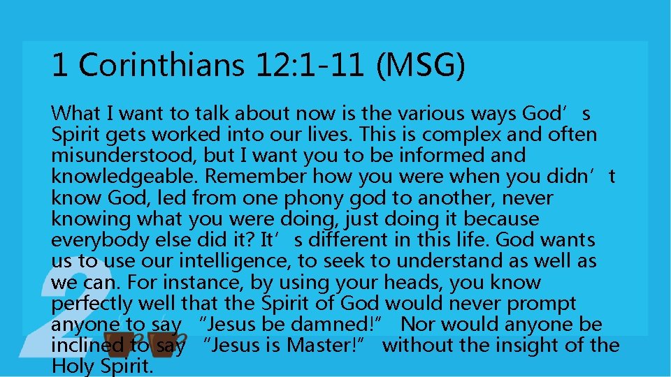 1 Corinthians 12: 1 -11 (MSG) What I want to talk about now is 1 Corinthians 12: 1 -11 (MSG) What I want to talk about now is