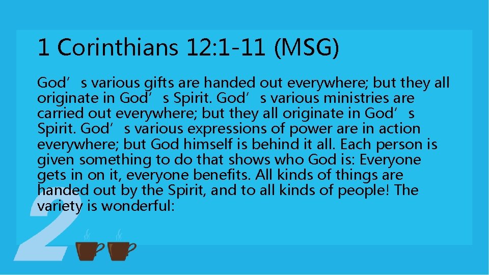 1 Corinthians 12: 1 -11 (MSG) God’s various gifts are handed out everywhere; but 1 Corinthians 12: 1 -11 (MSG) God’s various gifts are handed out everywhere; but
