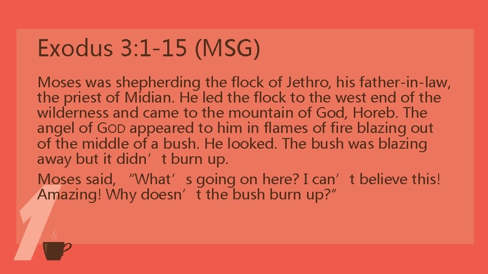 Exodus 3: 1 -15 (MSG) Moses was shepherding the flock of Jethro, his father-in-law, Exodus 3: 1 -15 (MSG) Moses was shepherding the flock of Jethro, his father-in-law,