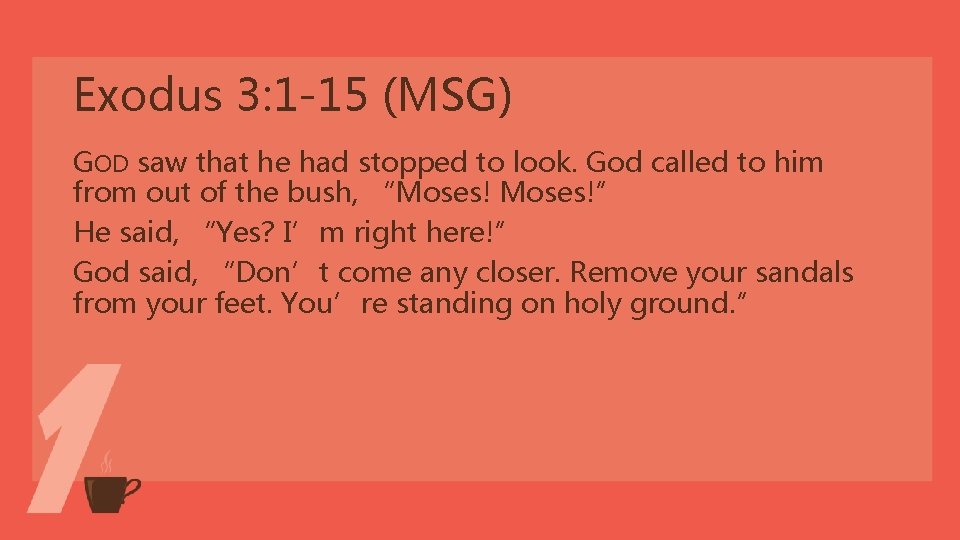 Exodus 3: 1 -15 (MSG) GOD saw that he had stopped to look. God Exodus 3: 1 -15 (MSG) GOD saw that he had stopped to look. God
