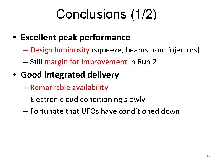 Conclusions (1/2) • Excellent peak performance – Design luminosity (squeeze, beams from injectors) –