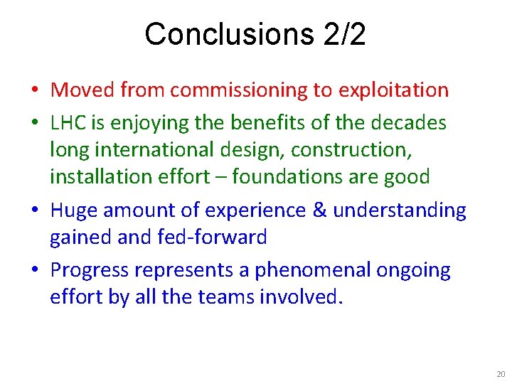 Conclusions 2/2 • Moved from commissioning to exploitation • LHC is enjoying the benefits