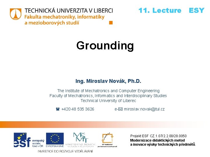 11. Lecture ESY Grounding Ing. Miroslav Novák, Ph. D. The Institute of Mechatronics and