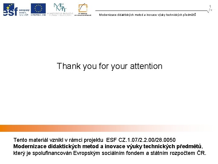 Modernizace didaktických metod a inovace výuky technických předmětů Thank you for your attention Tento