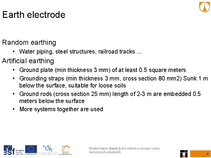 Earth electrode Random earthing • Water piping, steel structures, railroad tracks. . . Artificial