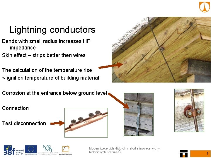 Lightning conductors Bends with small radius increases HF impedance Skin effect – strips better