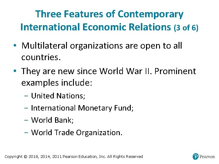 Three Features of Contemporary International Economic Relations (3 of 6) • Multilateral organizations are