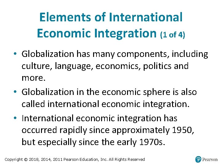 Elements of International Economic Integration (1 of 4) • Globalization has many components, including