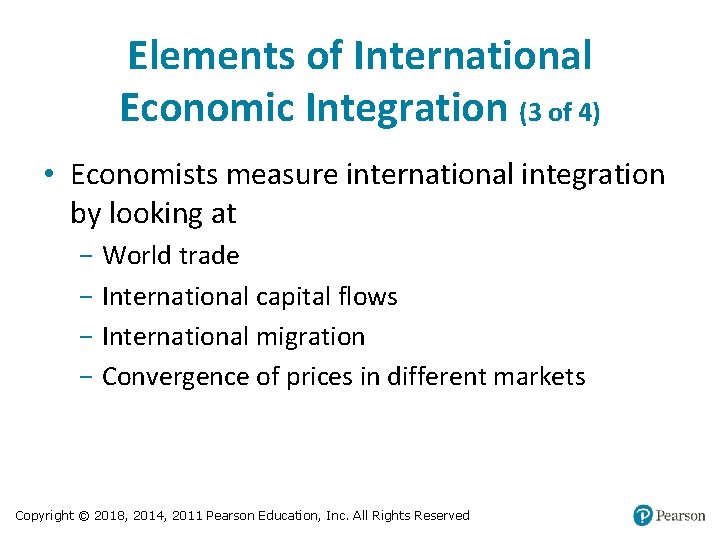 Elements of International Economic Integration (3 of 4) • Economists measure international integration by