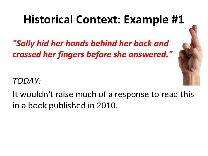 Historical Context: Example #1 "Sally hid her hands behind her back and crossed her