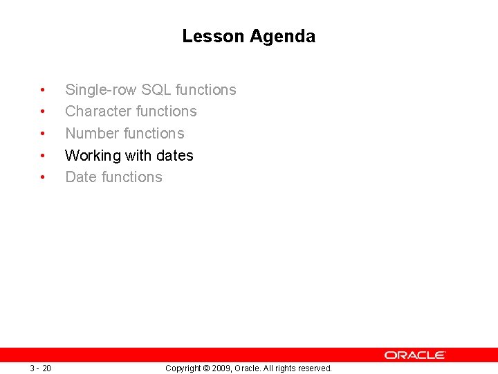 Lesson Agenda • • • 3 - 20 Single-row SQL functions Character functions Number