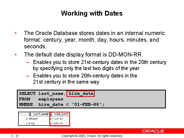 Working with Dates • • The Oracle Database stores dates in an internal numeric