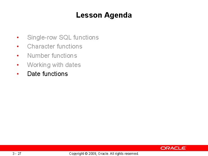 Lesson Agenda • • • 3 - 27 Single-row SQL functions Character functions Number