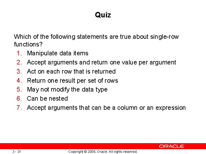 Quiz Which of the following statements are true about single-row functions? 1. Manipulate data