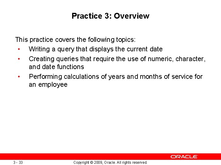 Practice 3: Overview This practice covers the following topics: • Writing a query that