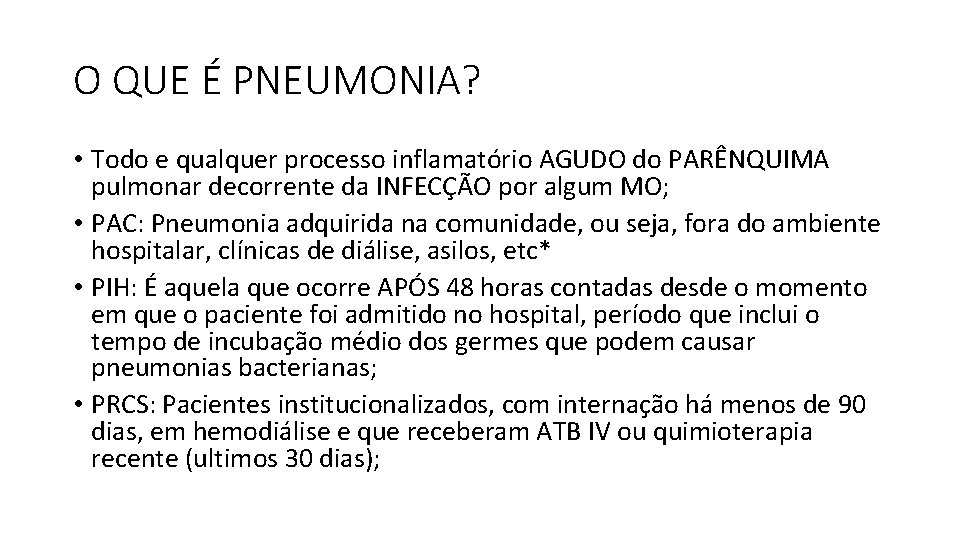 O QUE É PNEUMONIA? • Todo e qualquer processo inflamatório AGUDO do PARÊNQUIMA pulmonar O QUE É PNEUMONIA? • Todo e qualquer processo inflamatório AGUDO do PARÊNQUIMA pulmonar