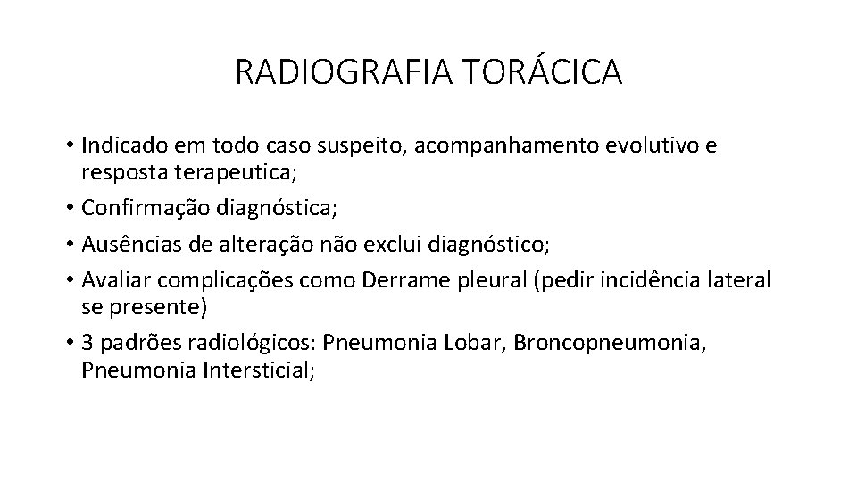 RADIOGRAFIA TORÁCICA • Indicado em todo caso suspeito, acompanhamento evolutivo e resposta terapeutica; • RADIOGRAFIA TORÁCICA • Indicado em todo caso suspeito, acompanhamento evolutivo e resposta terapeutica; •