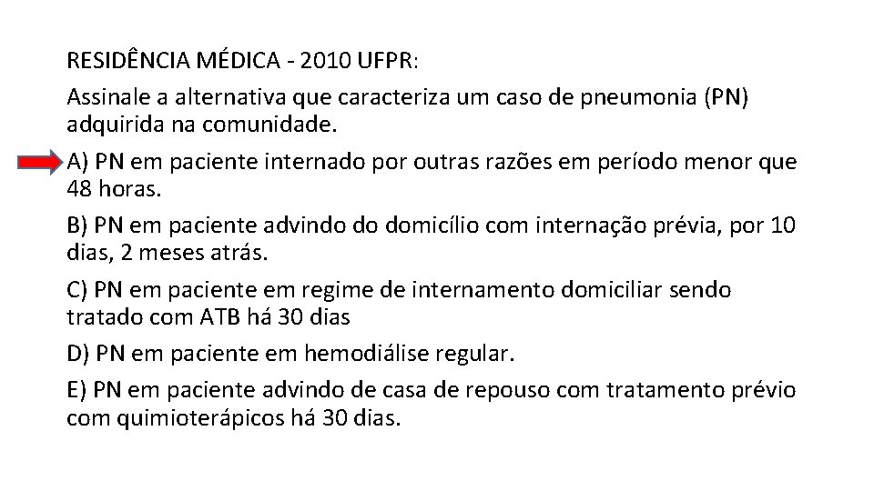 RESIDÊNCIA MÉDICA - 2010 UFPR: Assinale a alternativa que caracteriza um caso de pneumonia RESIDÊNCIA MÉDICA - 2010 UFPR: Assinale a alternativa que caracteriza um caso de pneumonia