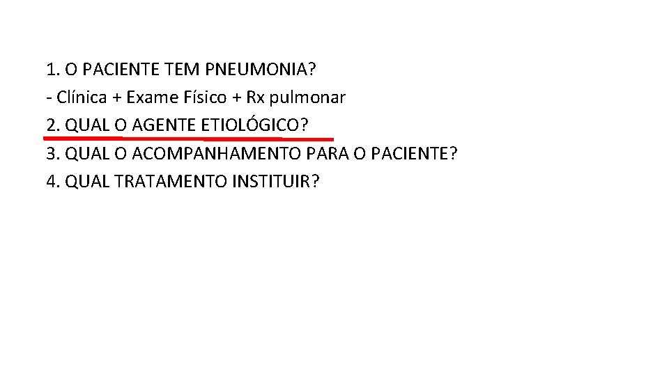 1. O PACIENTE TEM PNEUMONIA? - Clínica + Exame Físico + Rx pulmonar 2. 1. O PACIENTE TEM PNEUMONIA? - Clínica + Exame Físico + Rx pulmonar 2.