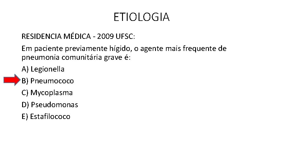 ETIOLOGIA RESIDENCIA MÉDICA - 2009 UFSC: Em paciente previamente hígido, o agente mais frequente ETIOLOGIA RESIDENCIA MÉDICA - 2009 UFSC: Em paciente previamente hígido, o agente mais frequente