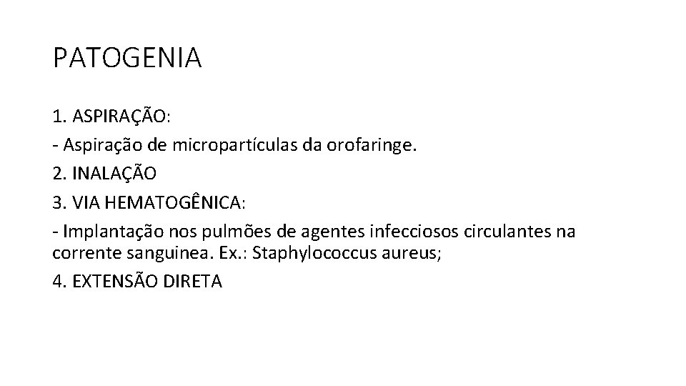 PATOGENIA 1. ASPIRAÇÃO: - Aspiração de micropartículas da orofaringe. 2. INALAÇÃO 3. VIA HEMATOGÊNICA: PATOGENIA 1. ASPIRAÇÃO: - Aspiração de micropartículas da orofaringe. 2. INALAÇÃO 3. VIA HEMATOGÊNICA: