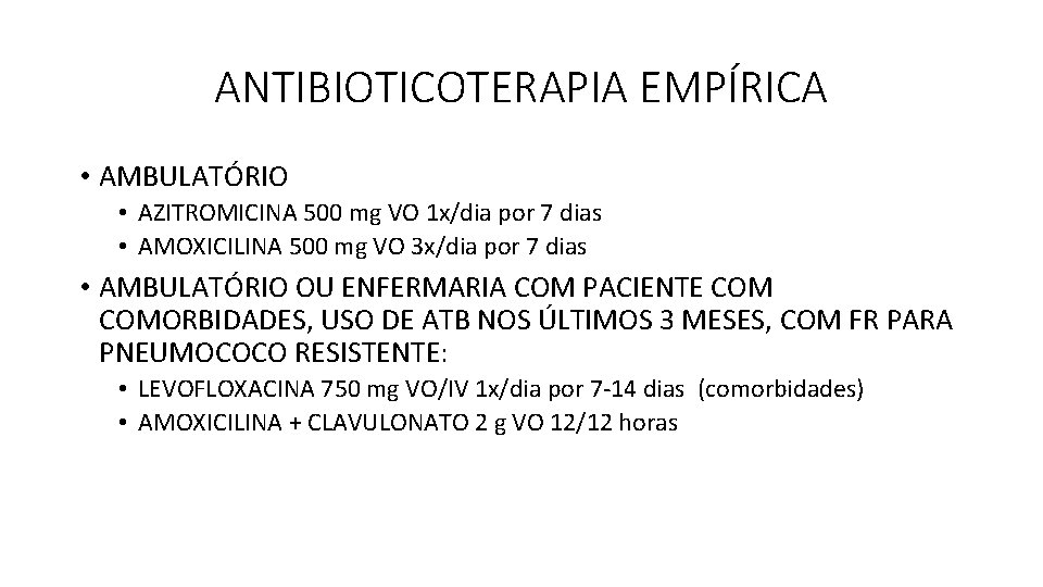 ANTIBIOTICOTERAPIA EMPÍRICA • AMBULATÓRIO • AZITROMICINA 500 mg VO 1 x/dia por 7 dias ANTIBIOTICOTERAPIA EMPÍRICA • AMBULATÓRIO • AZITROMICINA 500 mg VO 1 x/dia por 7 dias