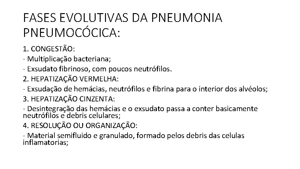 FASES EVOLUTIVAS DA PNEUMONIA PNEUMOCÓCICA: 1. CONGESTÃO: - Multiplicação bacteriana; - Exsudato fibrinoso, com FASES EVOLUTIVAS DA PNEUMONIA PNEUMOCÓCICA: 1. CONGESTÃO: - Multiplicação bacteriana; - Exsudato fibrinoso, com