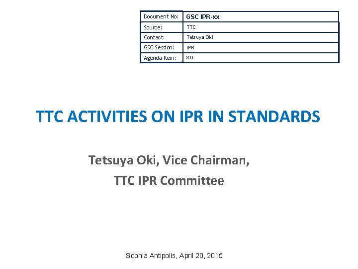 Document No: GSC IPR-xx Source: TTC Contact: Tetsuya Oki GSC Session: IPR Agenda Item: Document No: GSC IPR-xx Source: TTC Contact: Tetsuya Oki GSC Session: IPR Agenda Item: