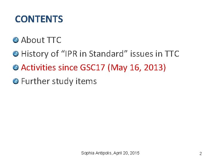 CONTENTS About TTC History of “IPR in Standard” issues in TTC Activities since GSC CONTENTS About TTC History of “IPR in Standard” issues in TTC Activities since GSC