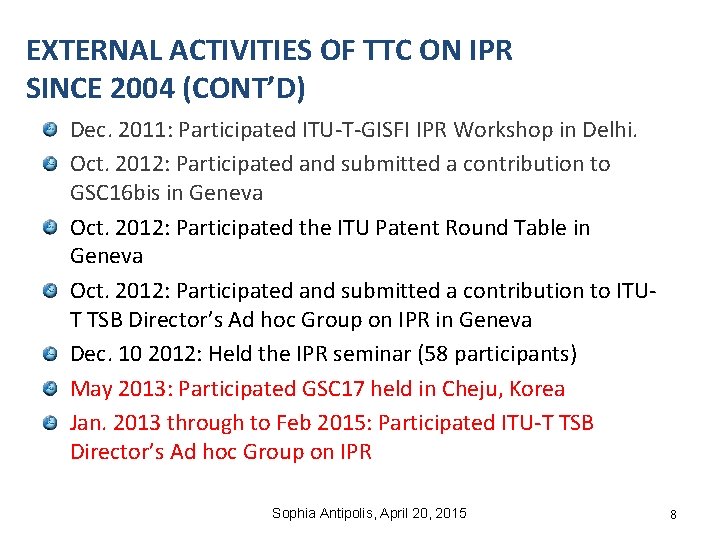 EXTERNAL ACTIVITIES OF TTC ON IPR SINCE 2004 (CONT’D) Dec. 2011: Participated ITU-T-GISFI IPR EXTERNAL ACTIVITIES OF TTC ON IPR SINCE 2004 (CONT’D) Dec. 2011: Participated ITU-T-GISFI IPR