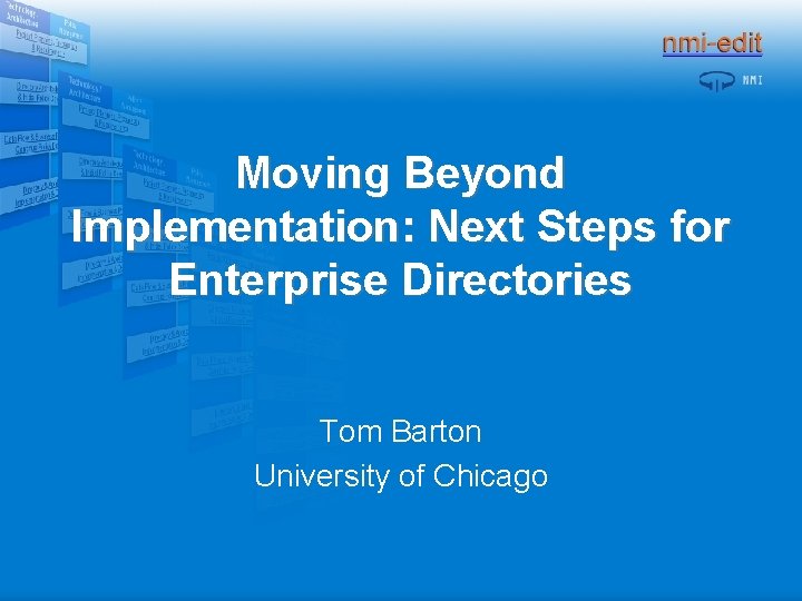 Moving Beyond Implementation: Next Steps for Enterprise Directories Tom Barton University of Chicago 